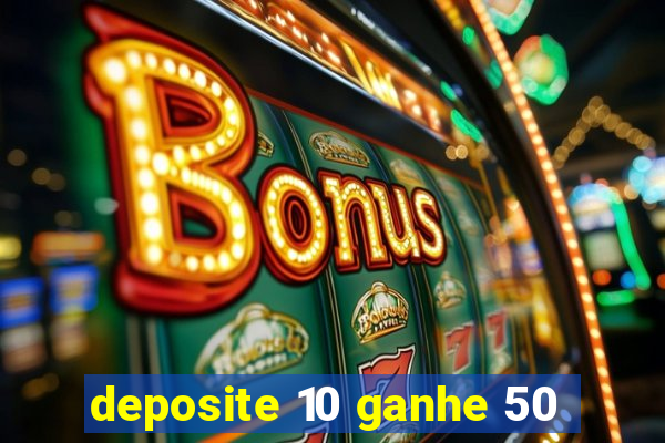 deposite 10 ganhe 50